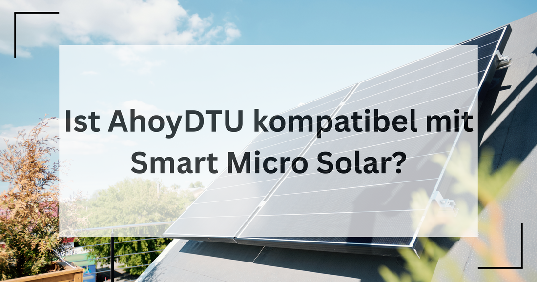 Hier wird behandelt, ob die AhoyDTU sich eignet zur Verwendung mit dem Smart Micro Solar