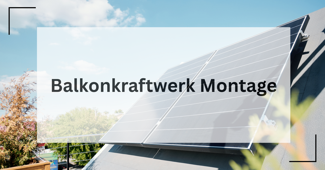 Wie montiert man ein Balkonkraftwerk?