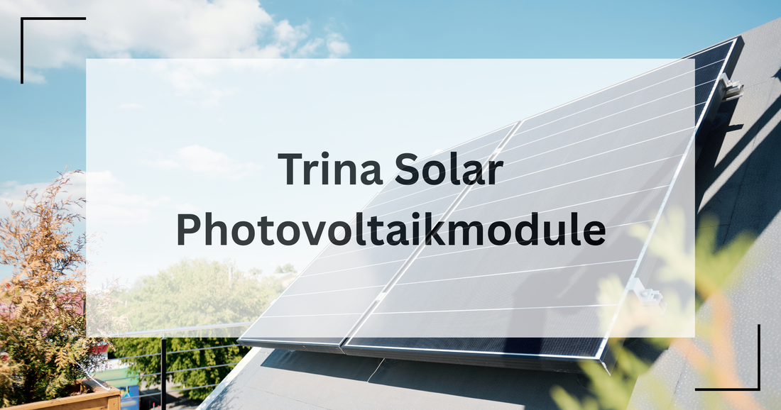 Hier gibt es einen Überblick zu den Trina Solar Modulen der Photovoltaik