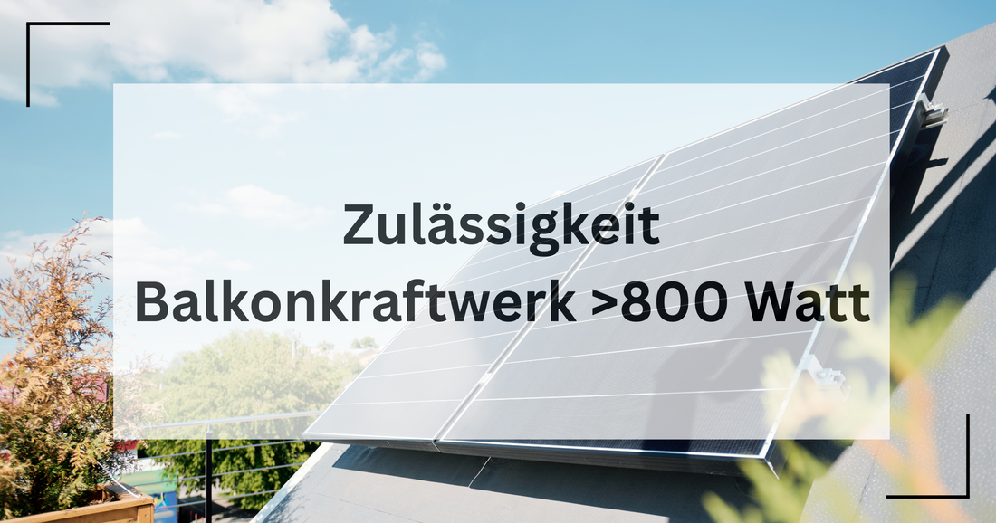 Zulässigkeit von Balkonkraftwerken jenseits der 800 Watt Grenze