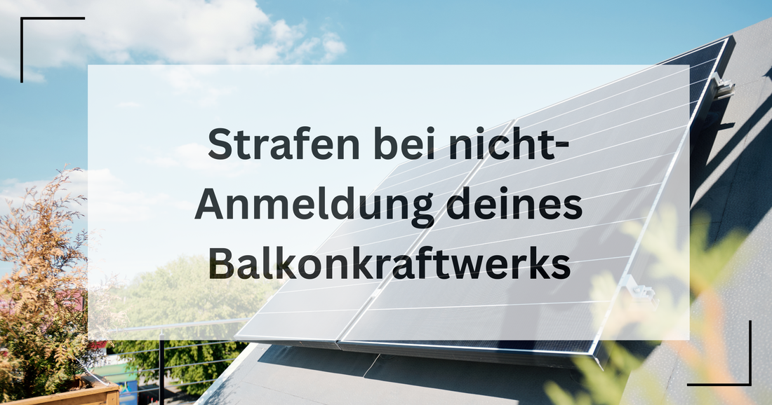 Was muss man fürchten, wenn man seine PV-Anlage nicht anmeldet