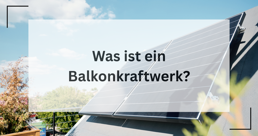 Hier wird beschrieben was ein Balkonkraftwerk ist und seine Eigenschaften